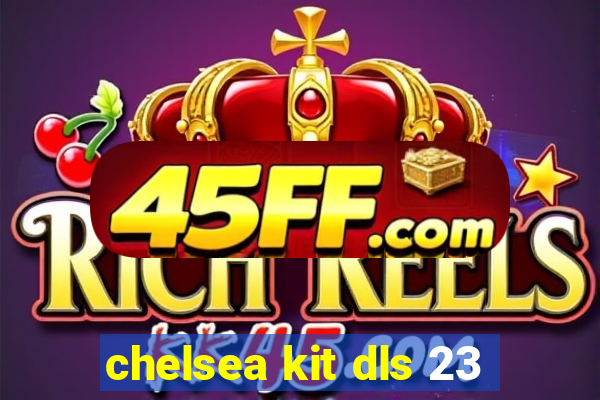 chelsea kit dls 23